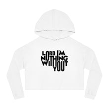 Load image into Gallery viewer, Nothing Without You Women&#39;s Crop Hoodie
