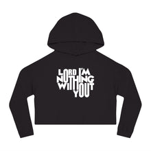 Load image into Gallery viewer, Nothing Without You Women&#39;s Crop Hoodie
