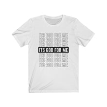 Load image into Gallery viewer, ITS GOD FOR ME Tee
