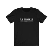 Load image into Gallery viewer, Fear Is Cancelled Tee
